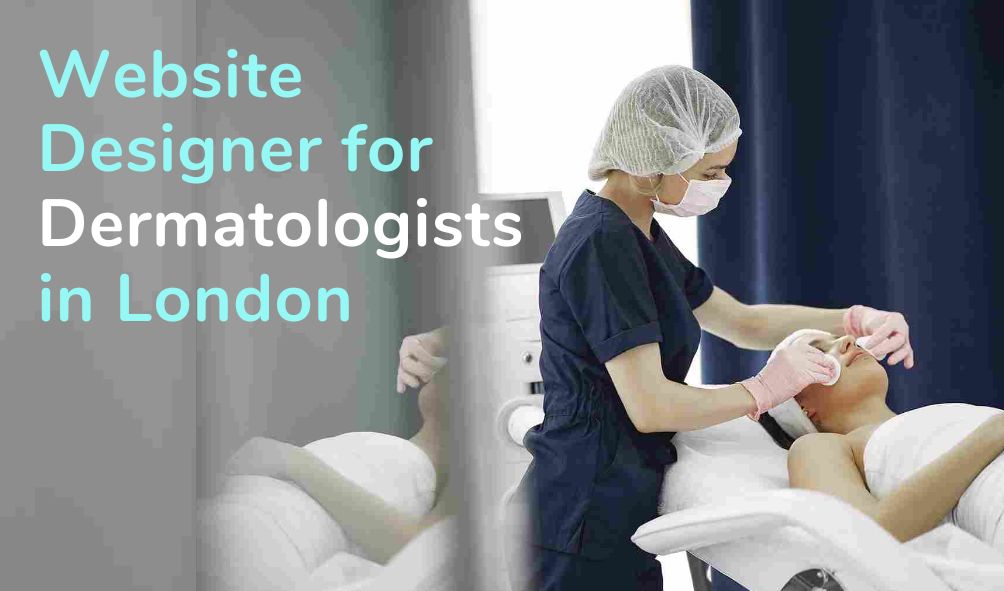 Best Website Designer for Dermatologists in London – Elevate Your Online Presence